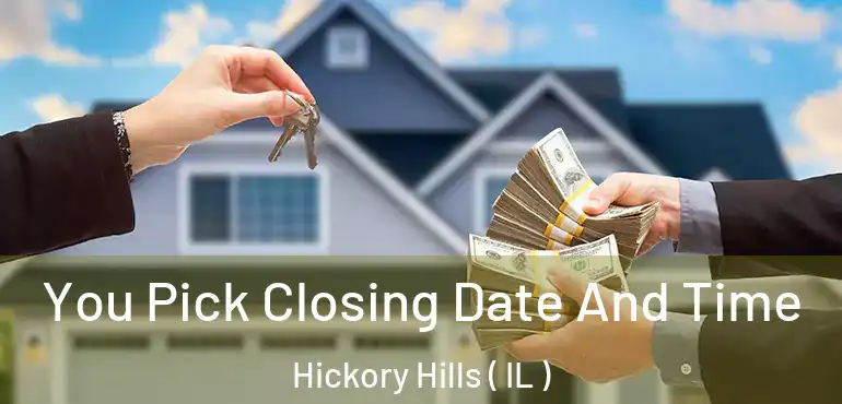 You Pick Closing Date And Time Hickory Hills ( IL )