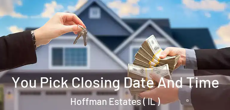  You Pick Closing Date And Time Hoffman Estates ( IL )