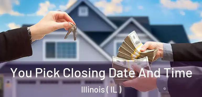  You Pick Closing Date And Time Illinois ( IL )