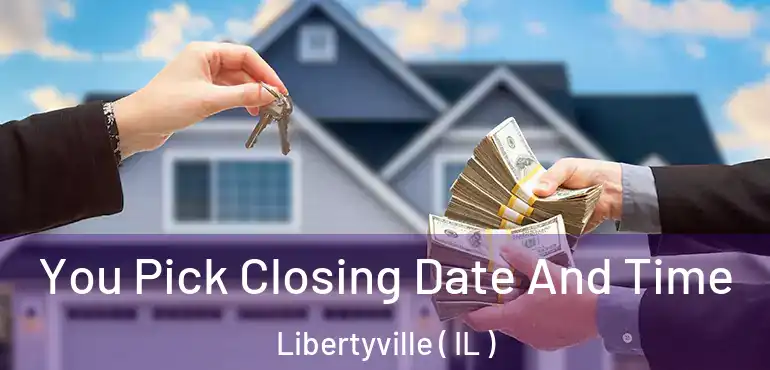  You Pick Closing Date And Time Libertyville ( IL )