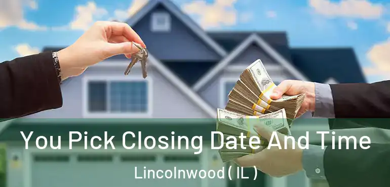  You Pick Closing Date And Time Lincolnwood ( IL )