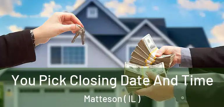  You Pick Closing Date And Time Matteson ( IL )