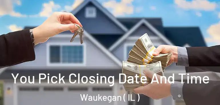  You Pick Closing Date And Time Waukegan ( IL )
